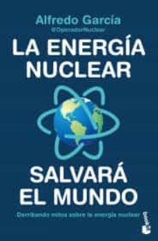 la energia nuclear salvara el mundo-@operadornuclear alfredo garcía-9786075693538