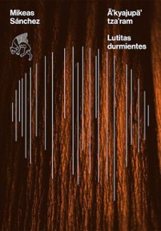 a'kyajupa' tza'ram / lutitas durmientes (ebook)-mikeas sánchez-9786076421338