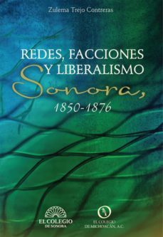 redes, facciones y liberalismo. sonora 1850-1876 (ebook)-zulema trejo-9786077775638