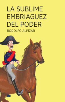 la sublime embriaguez del poder (ebook)-rodolfo alpizar-9786079321338