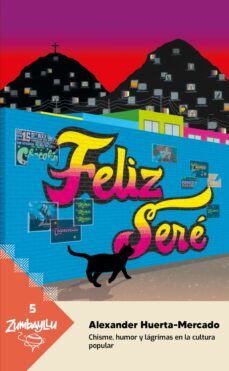 feliz sere. chisme, humor y lagrimas en la cultura popular (ebook)-alex huerta-mercado-9786123177638