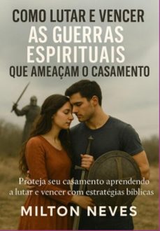 como lutar e vencer as guerras espirituais que ameaçam o casamento (ebook)-josé milton das neves-9786501553238