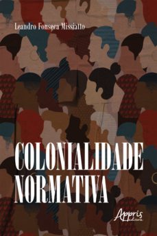 colonialidade normativa (ebook)-leandro aparecido fonseca missiatto-9786525009438