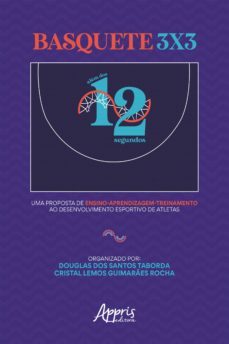 basquete 3x3: alem dos 12 segundos: uma proposta de ensino aprendizagem-treinamento ao desenvolvimento esportivo de atletas (ebook)-douglas dos santos taborda-cristal lemos guimaraes rocha-9786525015538