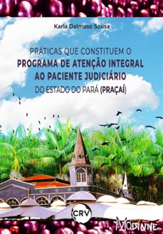 praticas que constituem o programa de atenço integral ao paciente judiciario do estado do para (praçai) (ebook)-karla dalmaso sousa-9786525154138