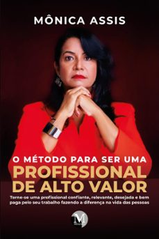 o método para ser uma profissional de alto valor (ebook)-mônica assis-9786525160238
