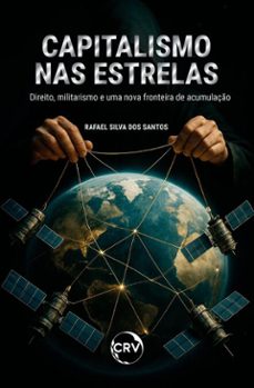 capitalismo nas estrelas:direito, militarismo e uma nova fronteira de acumulaço (ebook)-rafael silva dos santos-9786525182438
