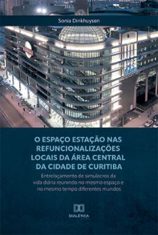 o espaço estaço nas refuncionalizaçes locais da area central da cidade de curitiba (ebook)-sonia dinkhuysen-9786525279138