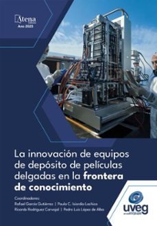 la innovacion de equipos de deposito de peliculas delgadas en la frontera de conocimiento (ebook)-rafael gutiérrez-paula lachica-ricardo carvajal-9786525832838
