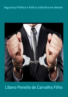 segurança publica e policia judiciaria em debate (ebook)-líbero penello de carvalho filho-9786526603338