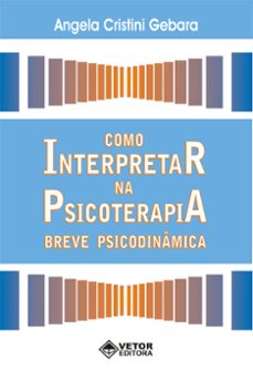 como interpretar na psicoterapia breve psicodinamica (ebook)-angela cristini gebara-9786553740938