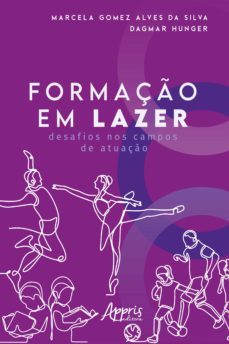 formaço em lazer: desafios nos campos de atuaço (ebook)-marcela gomez alves da silva-dagmar aparecida cynthia frança hunger-9786555234138