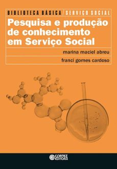 pesquisa e produção de conhecimento em serviço social (ebook)-marina maciel abreu-franci gomes cardoso-9786555555738