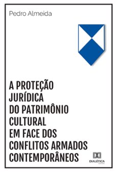 a proteço juridica do patrimonio cultural em face dos conflitos armados contemporaneos (ebook)-pedro almeida-9786558772538