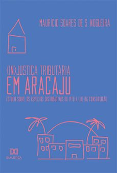 (in)justiça tributaria em aracaju (ebook)-maurício soares de s. nogueira-9786559564538