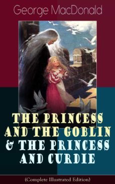 the princess and the goblin &amp; the princess and curdie (complete illustrated edition) (ebook)-9788026845638