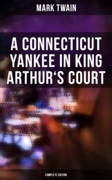 a connecticut yankee in king arthur's court (complete edition) (ebook)-9788027245338