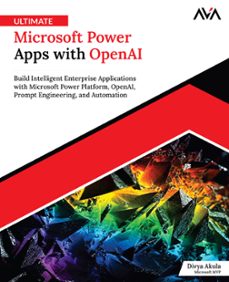 ultimate microsoft power apps with openai: build intelligent enterprise applications with microsoft power platform, openai, prompt engineering, and automation (ebook)-divya akula-9788169646338