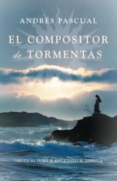 el compositor de tormentas (finalista viii premio de novela de ci udad de torrevieja 2009)-9788401337338
