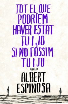 tot el que podríem haver estat tu i jo si no fóssim tu i jo (ebook)-albert espinosa-9788401387838