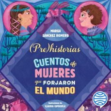 prehistorias. cuentos de mujeres que forjaron el mundo (audiolibro)-marga sanchez romero-9788408297338