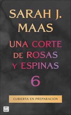 una corte de rosas y espinas 6-sarah j. maas-9788408325338