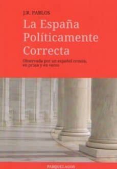 la españa politicamente correcta: observada por un español comun, en prosa y en verso-j. r. pablos-9788409086238