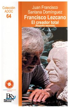 francisco lezcano. el creador total.-juan francisco santana dominguez-9788410092938