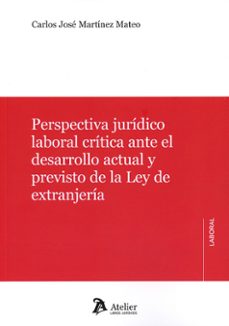 perspectiva jurídico laboral crítica ante el desarrollo acut y previsto de la ley de extrnajería-carlos jose martinez mateo-9788410174238