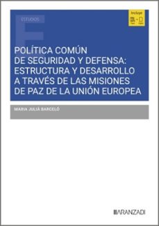 política común de seguridad y defensa: estructura y desarrollo a través de las misiones de paz de la unión europea-maria julia barcelo-9788410855038