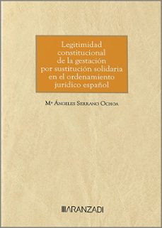 legitimidad constitucional de la gestacion por sustitucion solidaria en el ordenamiento juridico español-maria angeles serrano ochoa-9788411625838