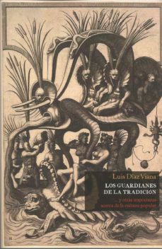los guardianes de la tradicion y otras imposturas acerca de la cu ltura popular-9788412048438