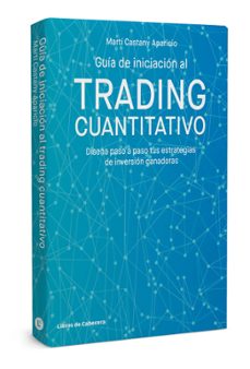 guía de iniciación al trading cuantitativo. diseña paso a paso tu s estrategias de inversión ganadoras-marti castany aparicio-9788412067538