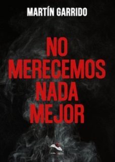 no merecemos nada mejor-martin garrido-9788412121438