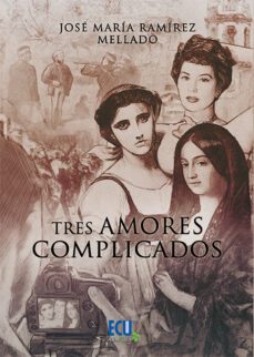 tres amores complicados-jose maria ramirez mellado-9788412658538