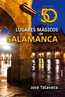 50 lugares magicos de salamanca-jose talavera-9788412772838