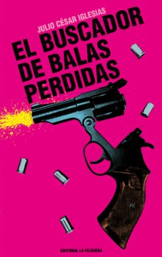 el buscador de balas perdidas-julio cesar iglesias-9788412932638