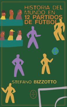 historia del mundo en 12 partidos de futbol-stefano bizzotto-9788412951738