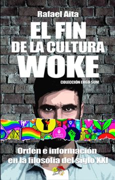 el fin de la cultura woke: orden e informacion en la filosofia de l siglo xxi-rafael aita ramirez gaston-9788412983838