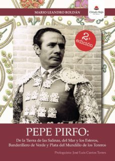 pepe pirfo: de la tierra de las salinas, del mar y los esteros, b anderillero de verde y plata del mundillo de los toreros-9788413041438