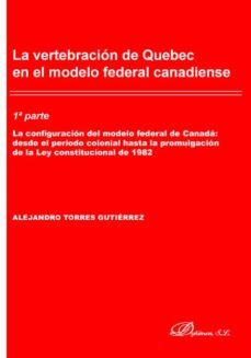 la vertebracion de quebec en el modelo federal canadiense.. (ebook)-alejandro torres gutierrez-9788413246338