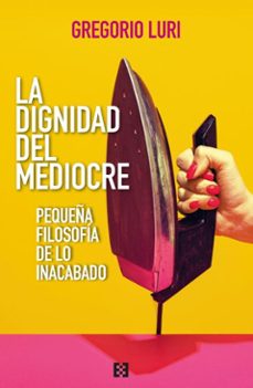 la dignidad del mediocre (ebook)-gregorio luri-9788413395838