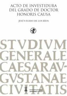 acto de investidura del grado de doctor honoris causa. jesus egido de los rios-jesus egido de los rios-jesus fernando escanero martin-pablo javier iñigo gil-9788413404738