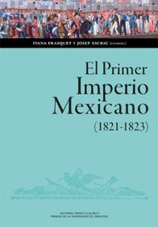 el primer imperio mexicano (1821-1823). balance, interpretaciones, perspectivas (ebook)-ivana frasquet-josep escrig rosa-9788413408538