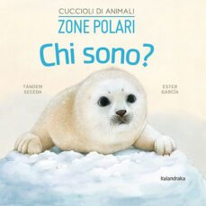 chi sono? cuccioli di animali - zone polari-9788413432038