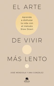el arte de vivir mas lento-jose mendiola-ana gonzalez-9788413442938