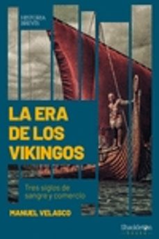 la era de los vikingos: tres siglos de sangre y comercio-9788413610238