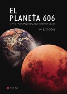 el planeta 606. vivir para morir o morir para vivir-w. barron-9788413858838
