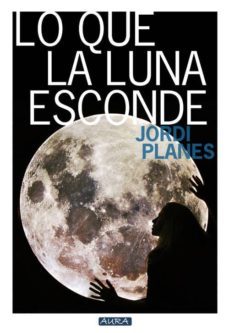 lo que la luna esconde-jordi planes-9788415191438