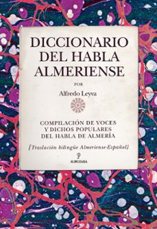diccionario del habla almeriense: compilacion de voces y dichos p opulares del habla de almeria-9788415338338